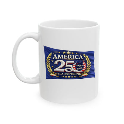 America 250 Years Strong  Ceramic Coffee Cup | Patriotic USA Flag