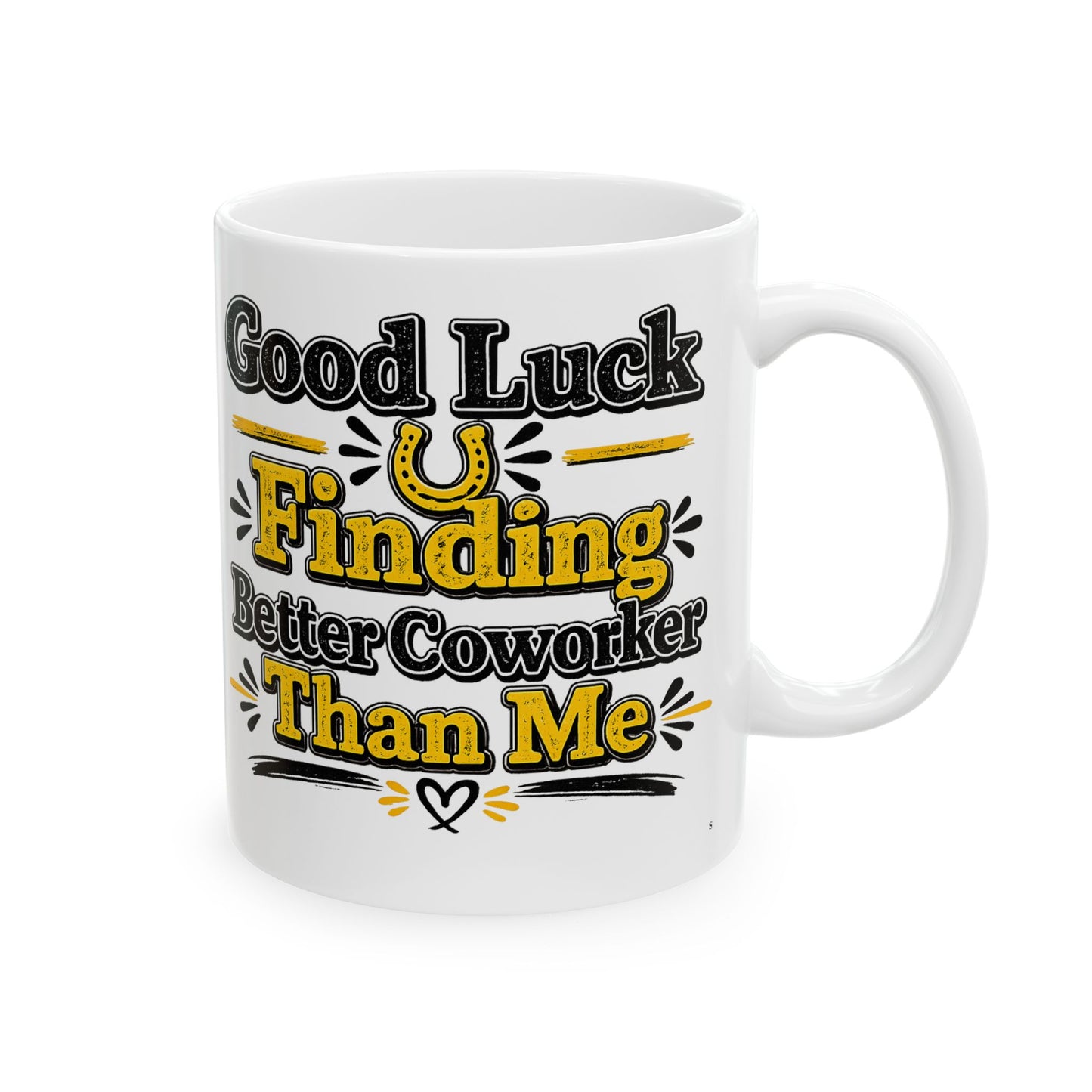 Good Luck Finding Better Coworker Than Me Mug | Funny Coworker Gift Coffee Mug | 11oz & 15oz