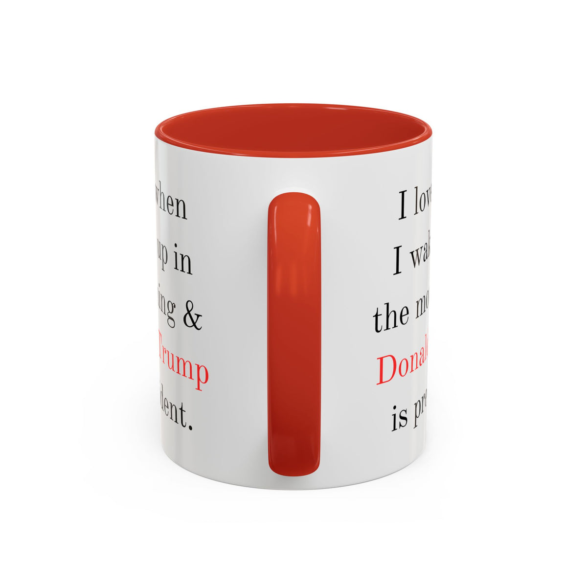 Donald Trump Political Coffee Mug — "I love when I wake up in the morning & Donald Trump is president."