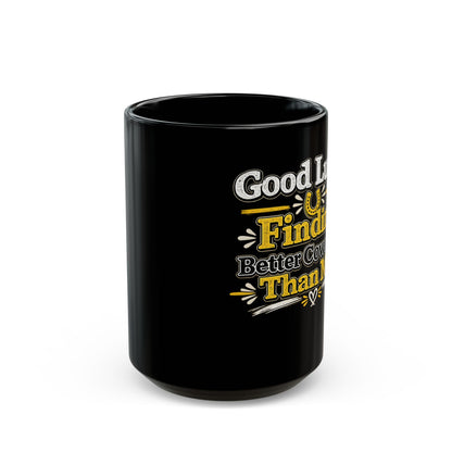Good Luck Finding Better Coworker Than Me Mug, Funny Coworker Gift   Coffee Mug, 11oz & 15oz