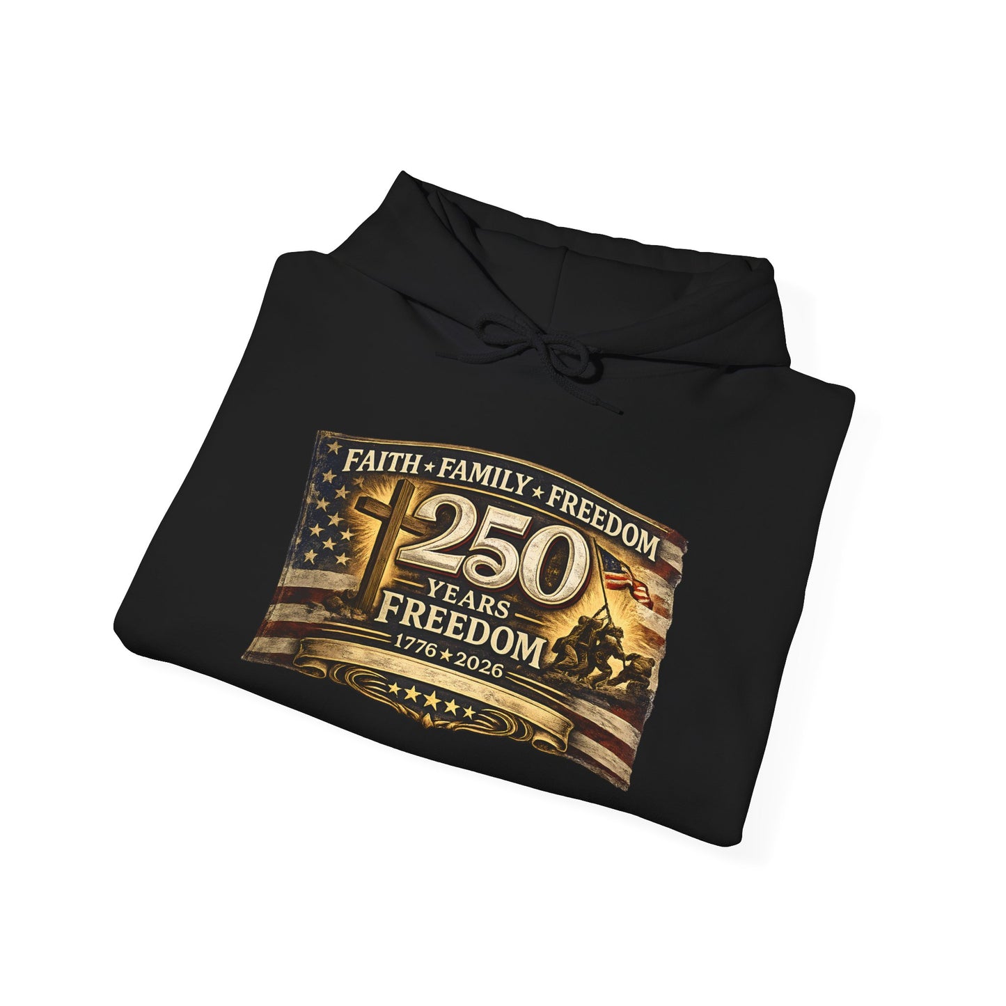 Faith Family Freedom 250 Years Freedom Hooded Sweatshirt | Patriotic Flag Design