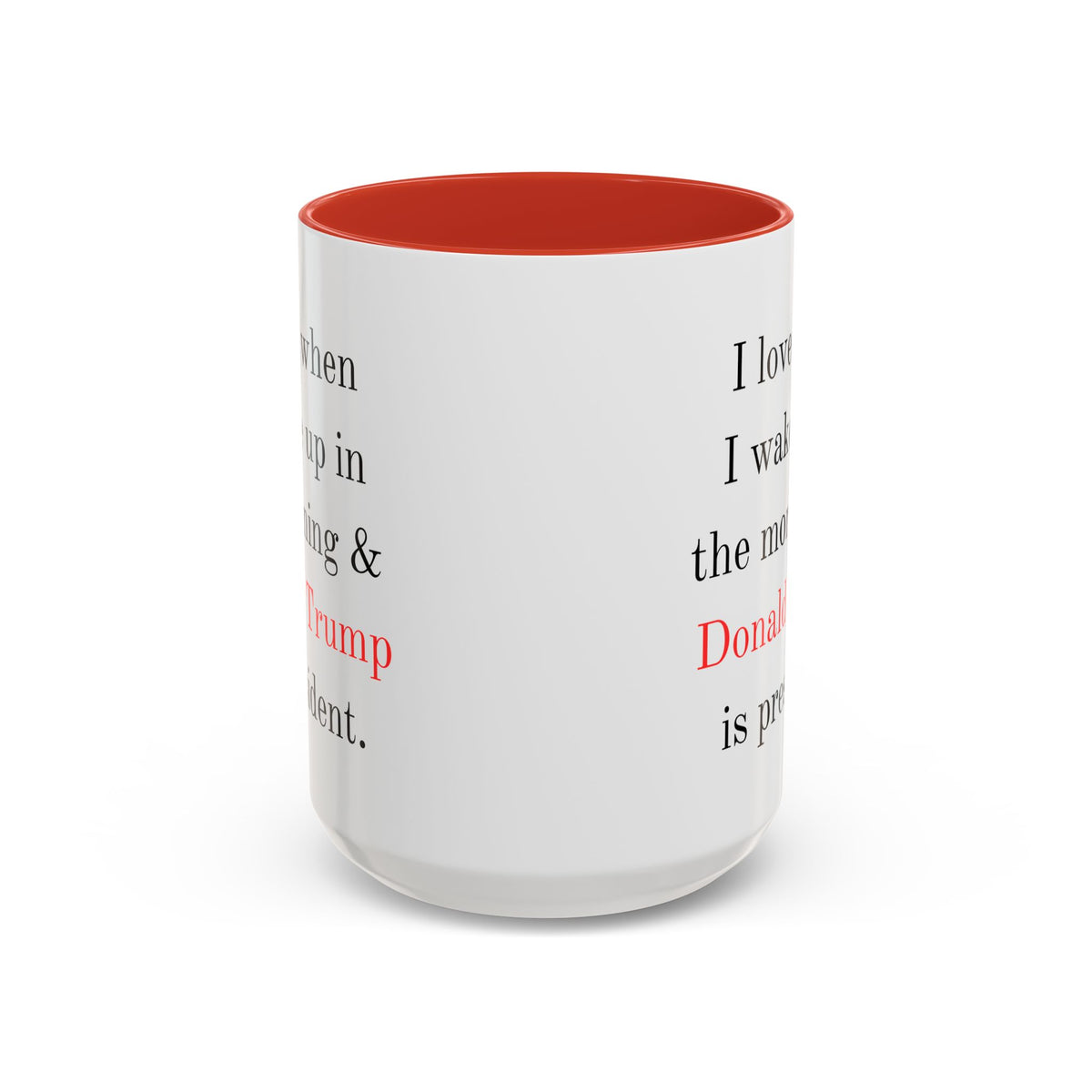 Donald Trump Political Coffee Mug — "I love when I wake up in the morning & Donald Trump is president."