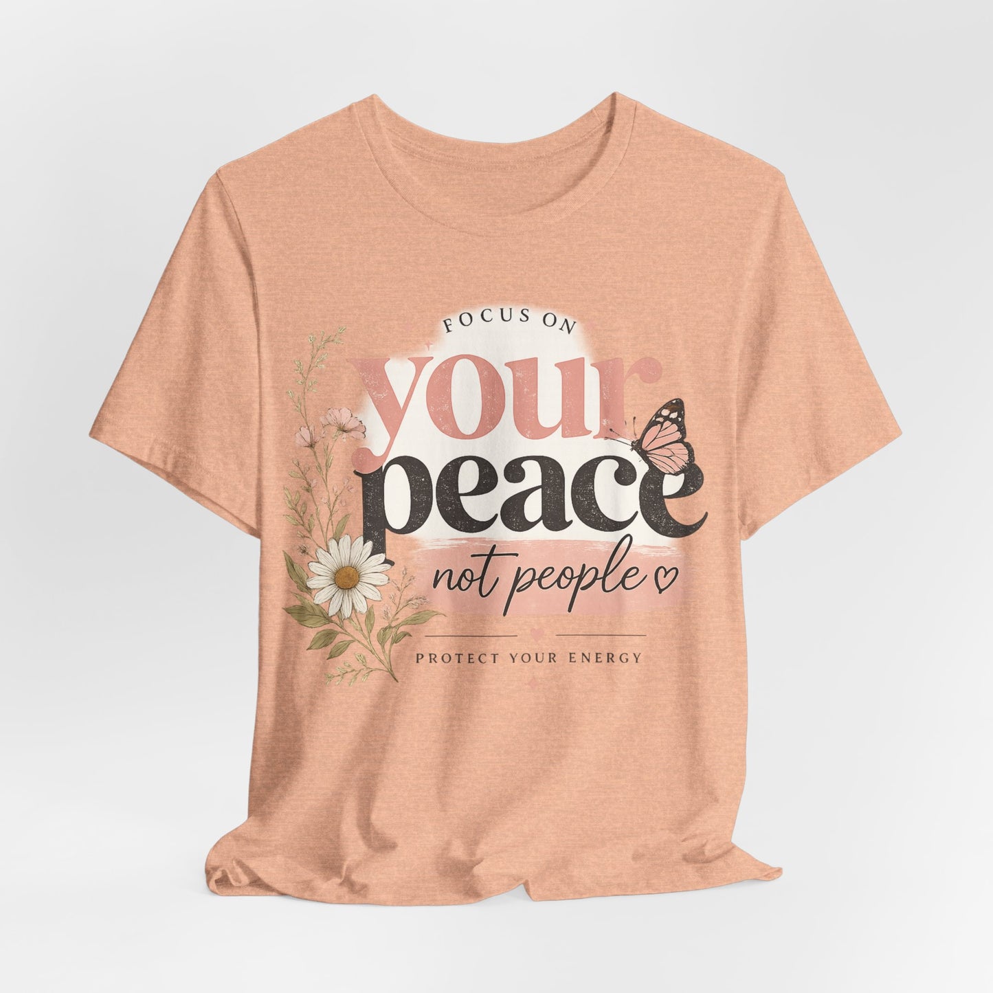 Focus On Your Peace Not People Shirt, Mental Health Shirt Women, Self Care Graphic Tee, Positive Vibes Shirt, Inspirational Quote Tee