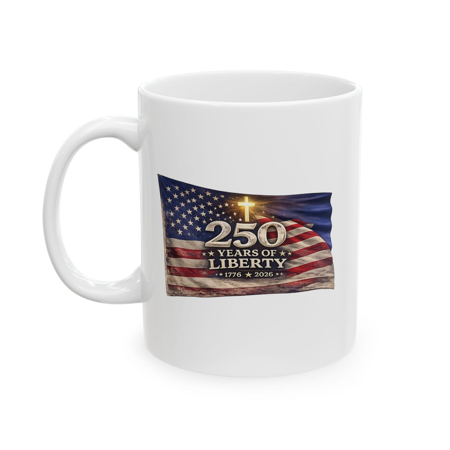 250 Years of Liberty  Ceramic Coffee Mug | America 250 Anniversary  1776-2026, Patriotic