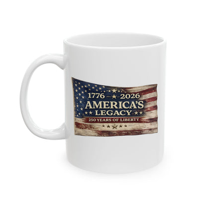 1776-2026 American Legacy Mug- Patriotic 250th Anniversary Coffee Mug | USA Ceramic Cup | 11oz & 15oz